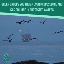 Environmental Groups File Lawsuits Against Trump Administration Over Offshore Drilling Protections